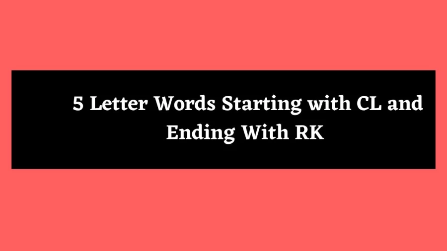 5 Letter Words Starting with CL and Ending With RK - Wordle Hint