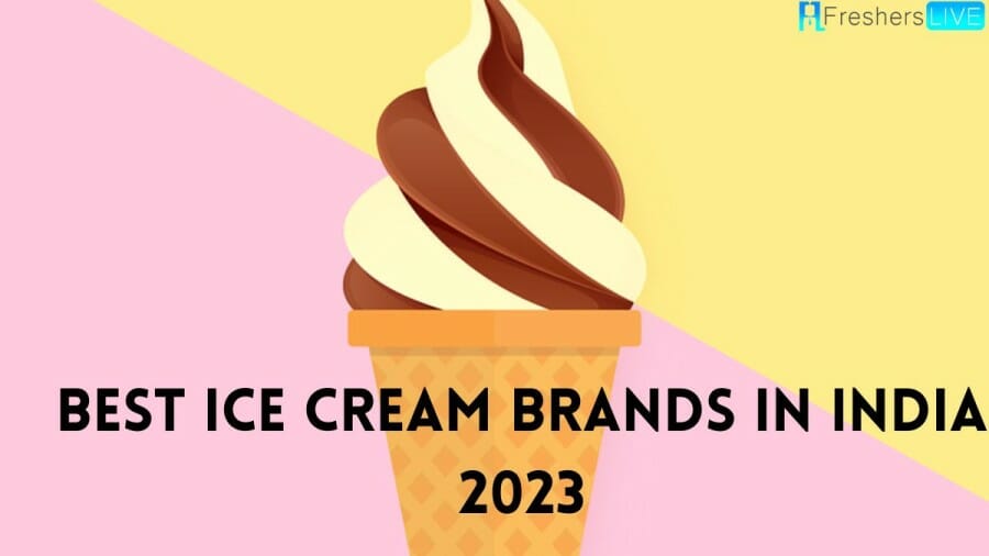 Best Ice Cream Brands in India 2023 - Must Try Once in your Life
