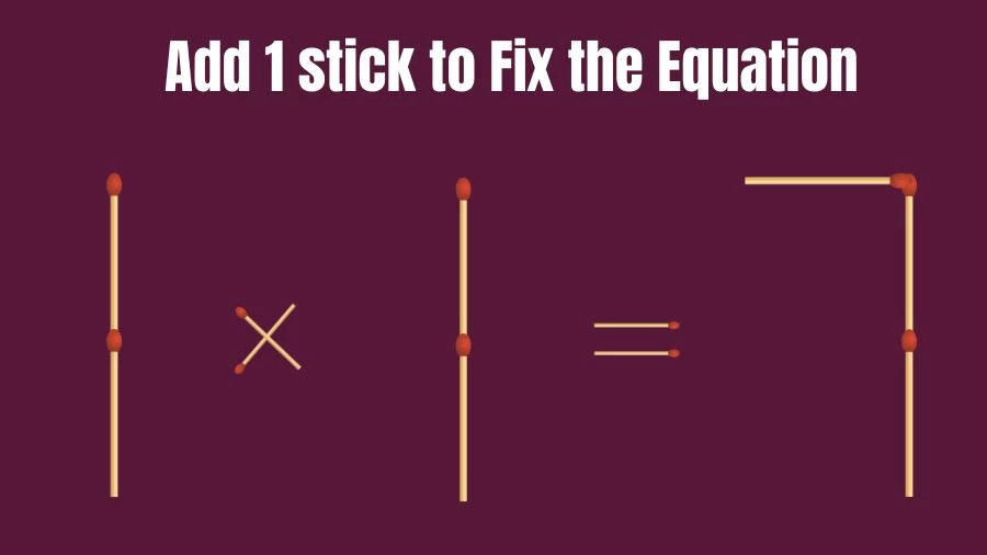 Brain Teaser: 1x1=7 Add 1 Matchstick to Fix the Equation