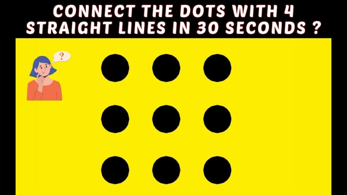 Brain Teaser IQ Test: Only A Superhuman Can Connect The Nine Dots With Four Straight Lines in 30 Seconds!