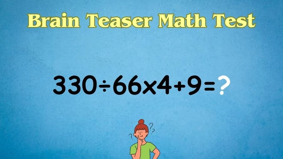 Brain Teaser Math Test: Equate 330÷66x4+9