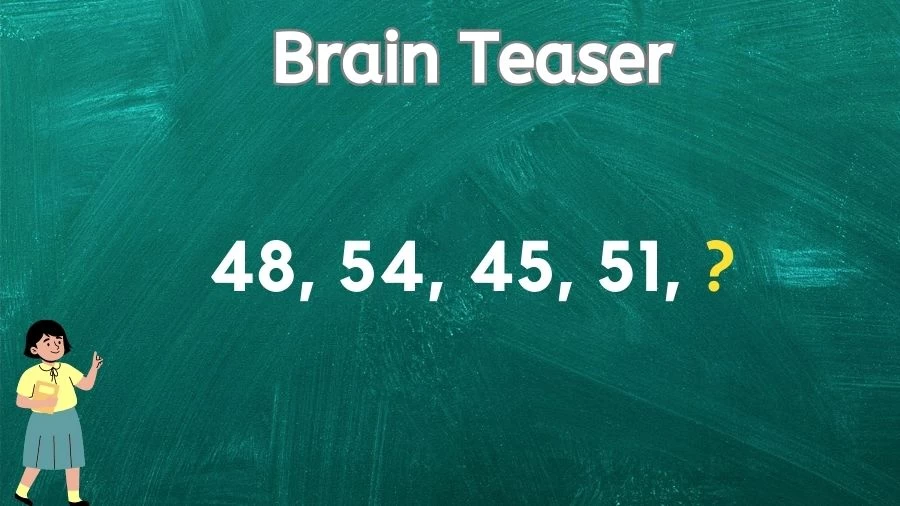 Brain Teaser: Solve this Missing Number Puzzle 48, 54, 45, 51, ?