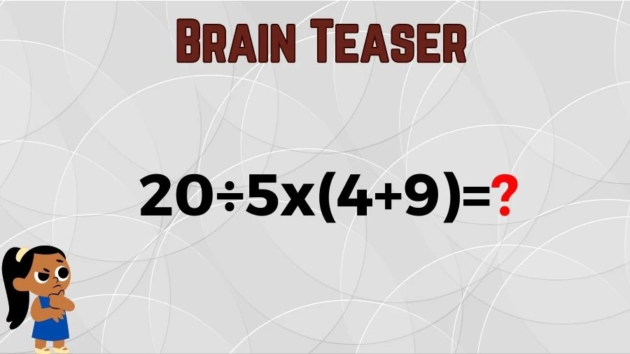 Brain Teaser Speed Math Test: 20÷5x(4+9)=?