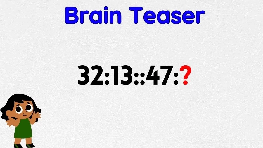 Brain Teaser: What is the Missing Term in 32:13::47:?