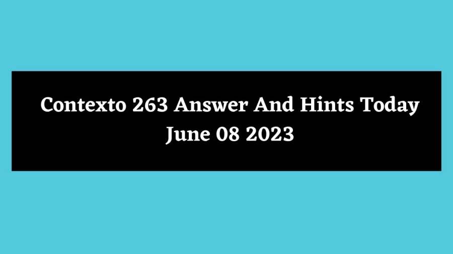 Contexto 263 Answer And Hints Today June 08 2023