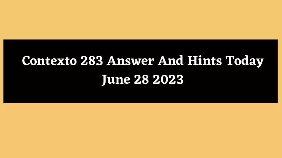 Contexto 283 Answer And Hints Today June 28 2023