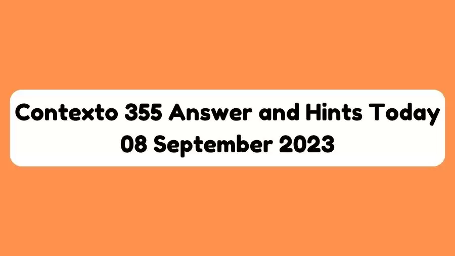 Contexto 355 Answer and Hints Today 8 September 2023