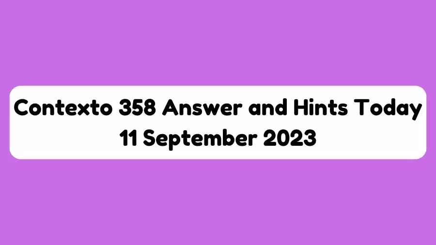 Contexto 358 Answer and Hints Today 11 September 2023