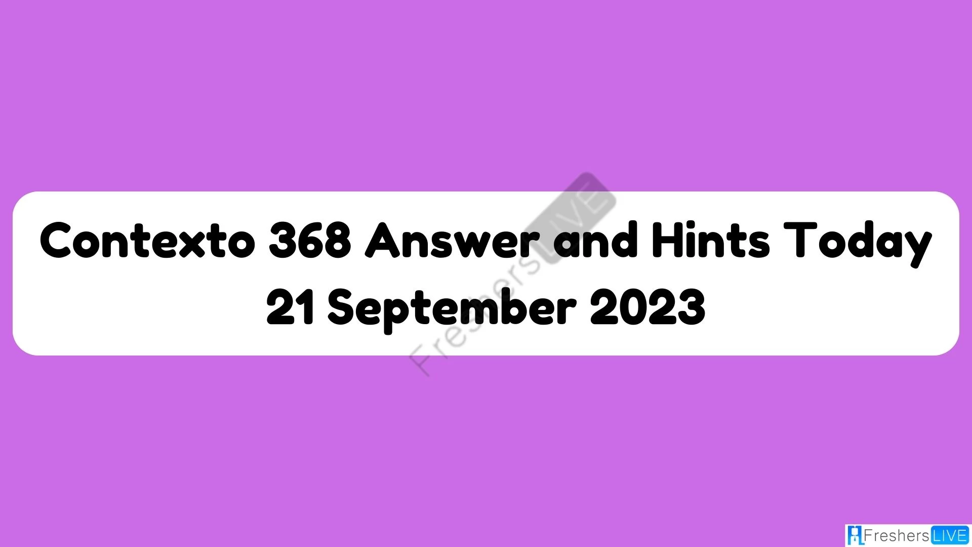 Contexto 368 Respuestas y sugerencias hoy, 21 de septiembre de 2023