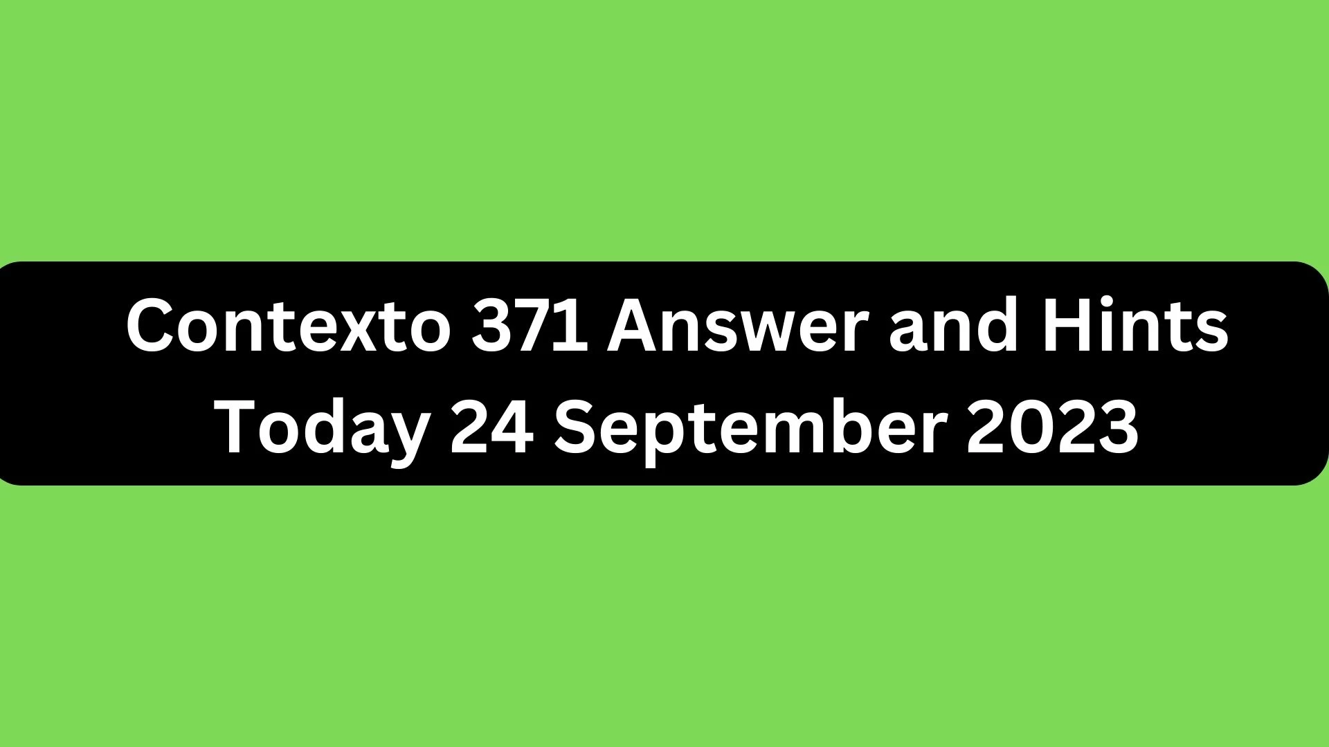 Contexto 371 Respuestas y sugerencias hoy 24 de septiembre de 2023