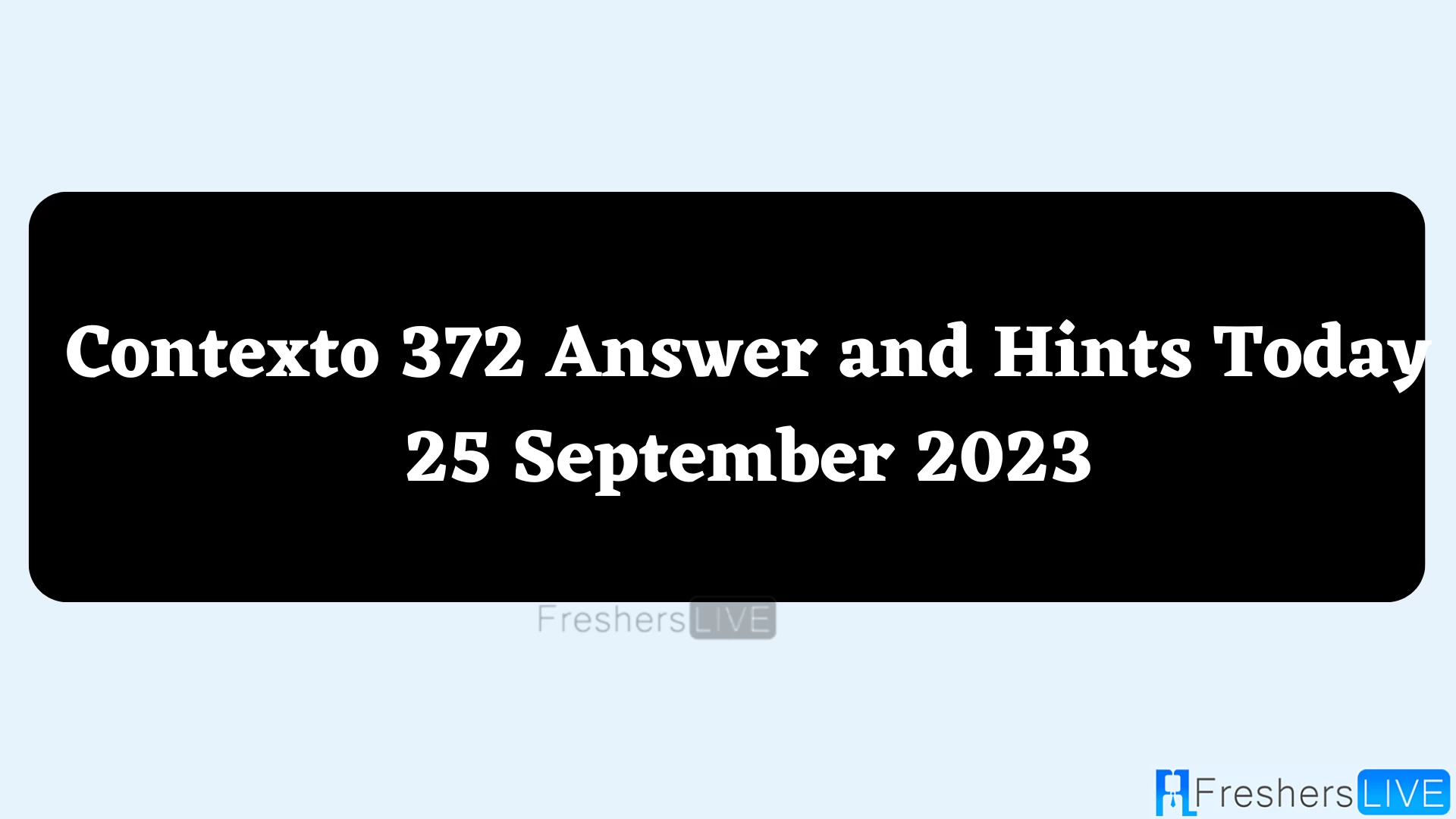 Contexto 372 Respuestas y sugerencias hoy, 25 de septiembre de 2023