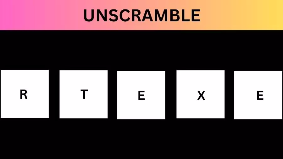 Unscramble RTEXE Jumble Word Today