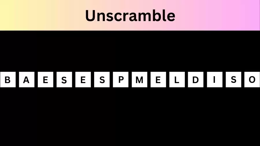 Unscramble BAESESPMELDISO Jumble Word Today