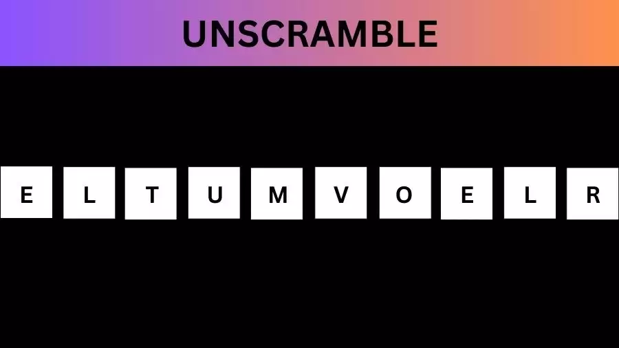 Unscramble ELTUMVOELR Jumble Word Today