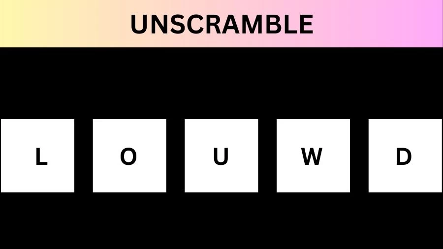 Unscramble LOUWD Jumble Word Today