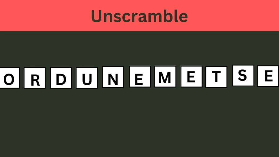 Unscramble ORDUNEMETSE Jumble Word Today