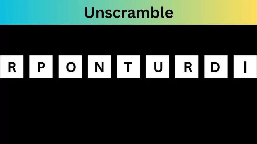Unscramble RPONTURDI Jumble Word Today
