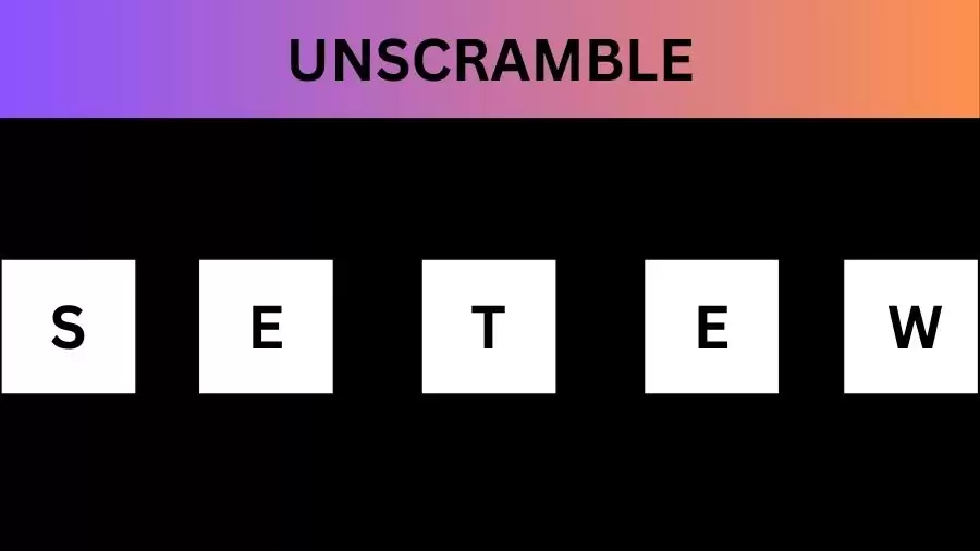 Unscramble SETEW  Jumble Word Today