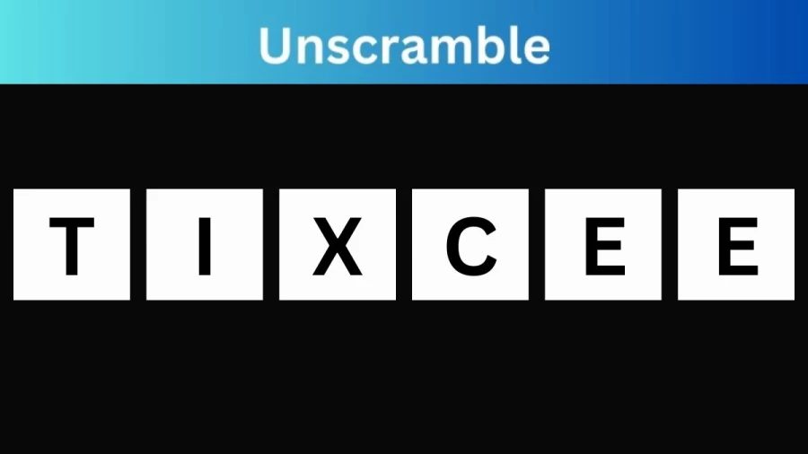 Unscramble TIXCEE Jumble Word Today