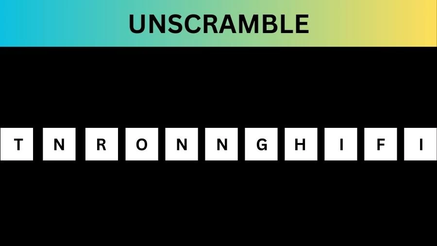 Unscramble TNRONNGHIFI Jumble Word Today