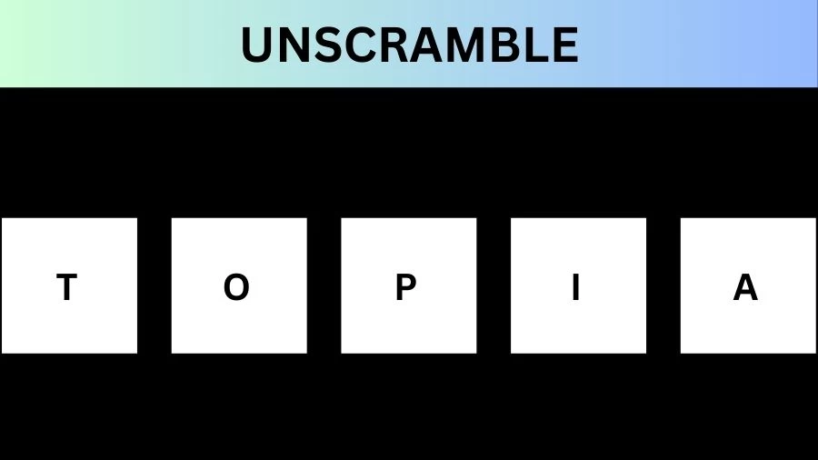 Unscramble TOPIA Jumble Word Today