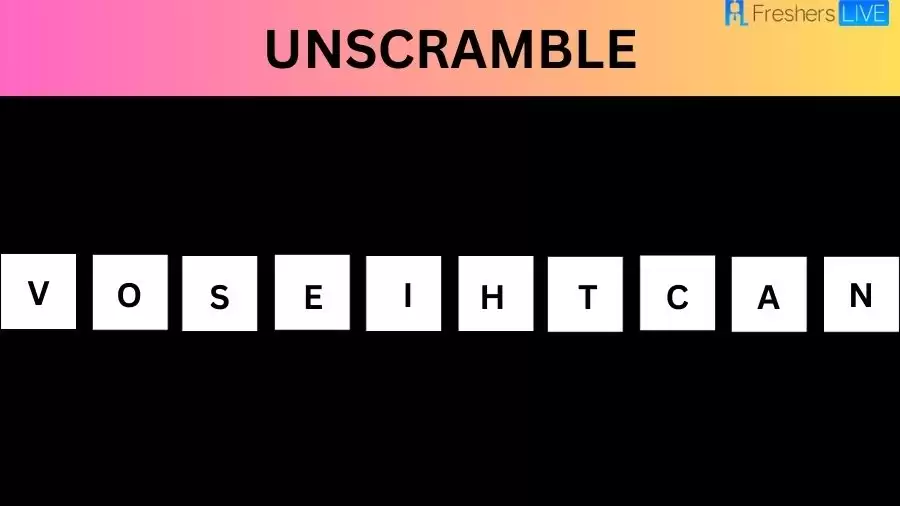 Unscramble VOSEIHTCAN Jumble Word Today