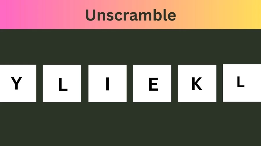 Unscramble YLIEKL Jumble Word Today