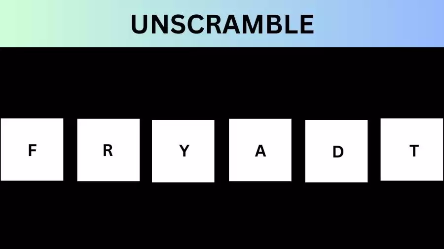 Unscramble FRYADT Jumble Word Today