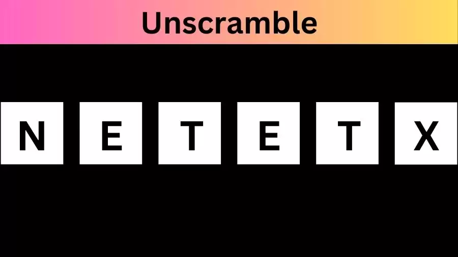 Unscramble NETETX Jumble Word Today