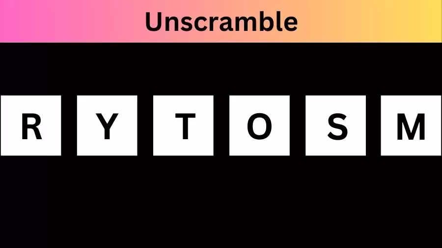 Unscramble RYTOSM Jumble Word Today
