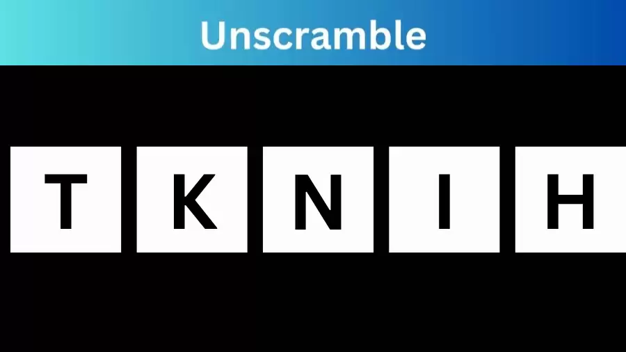 Unscramble TKNIH Jumble Word Today