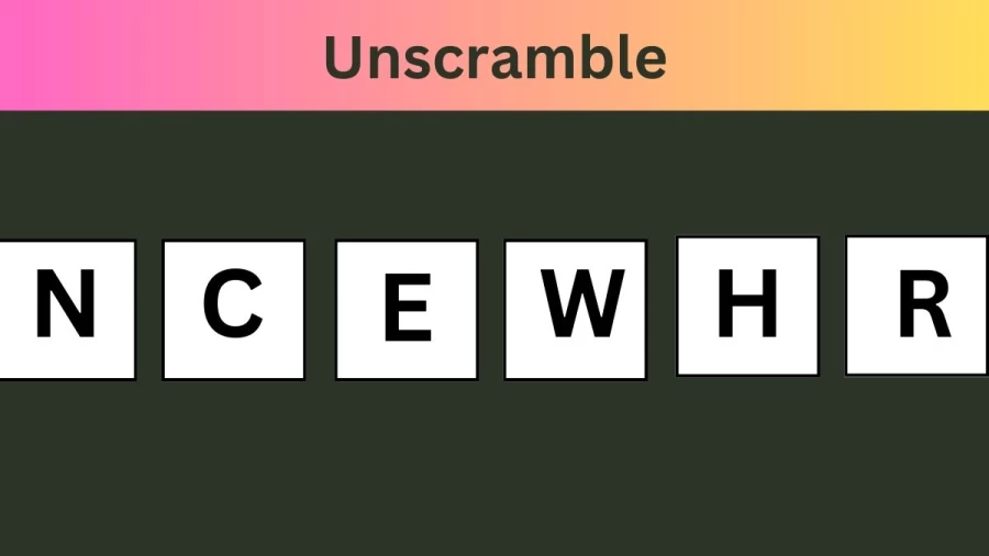 Unscramble NCEWHR Jumble Word Today