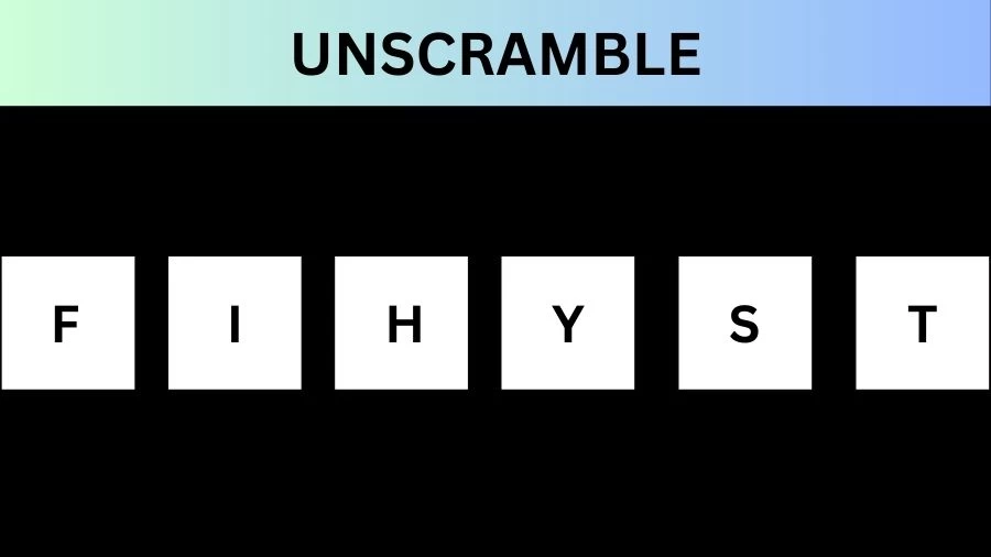 Unscramble FIHYST Jumble Word Today