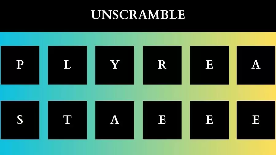 Unscramble PLYREASTAEEE Jumble Word Today