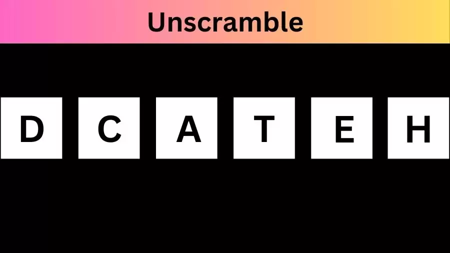 Unscramble DCATEH Jumble Word Today