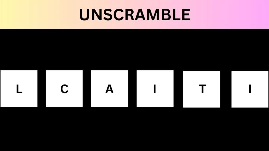 Unscramble LCAITI Jumble Word Today