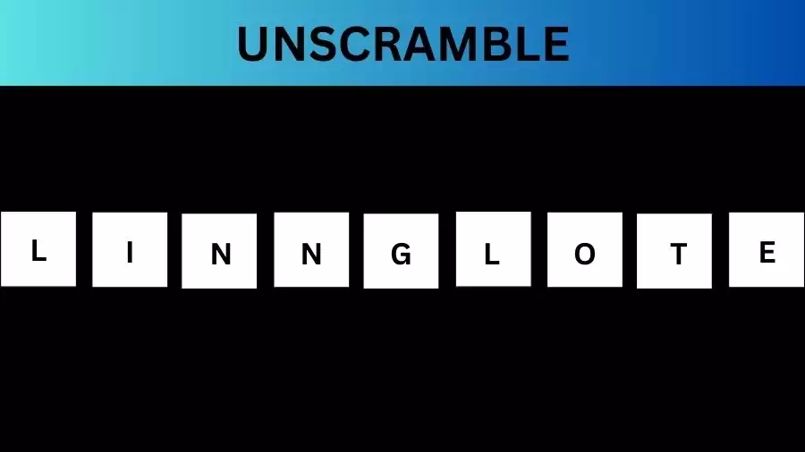 Unscramble LINNGLOTE Jumble Word Today
