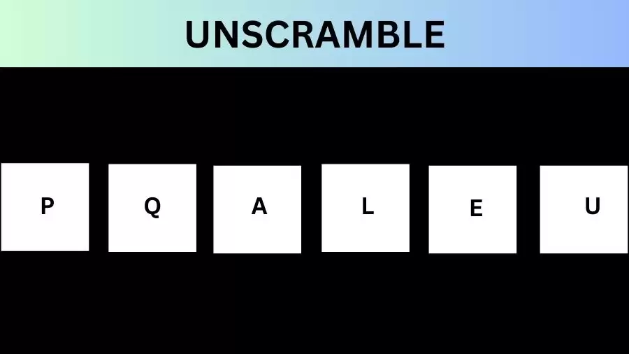 Unscramble PQALEU Jumble Word Today