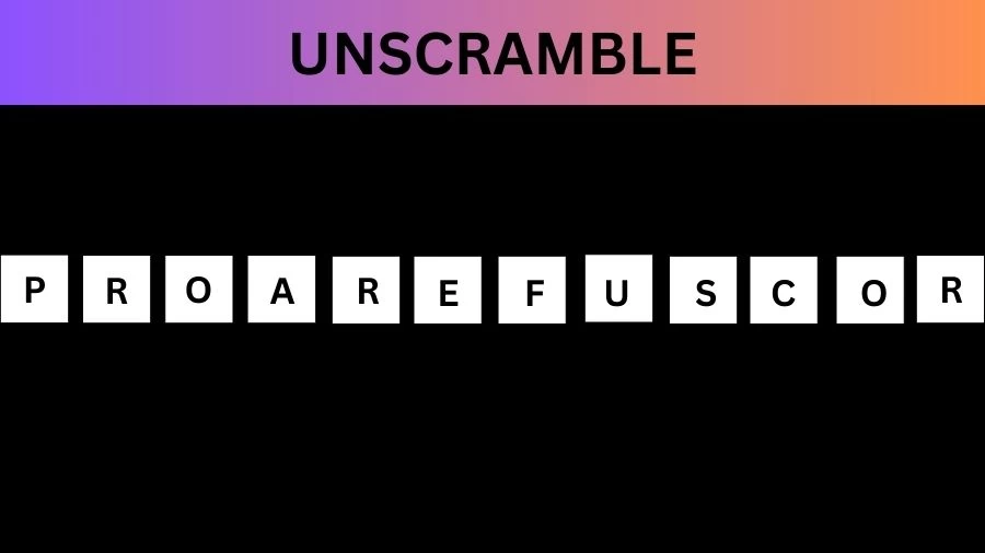 Unscramble PROAREFUSCOR Jumble Word Today