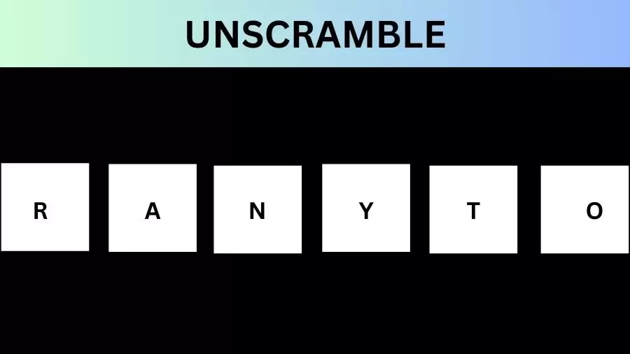 Unscramble RANYTO Jumble Word Today