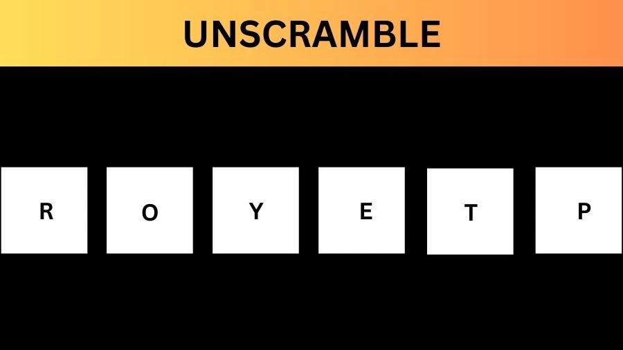 Unscramble ROYETP Jumble Word Today