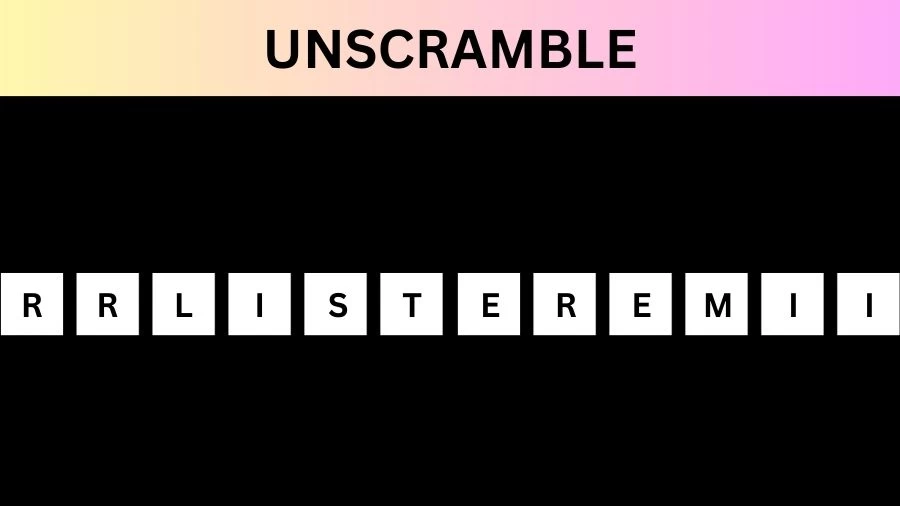 Unscramble RRLISTEREMII Jumble Word Today