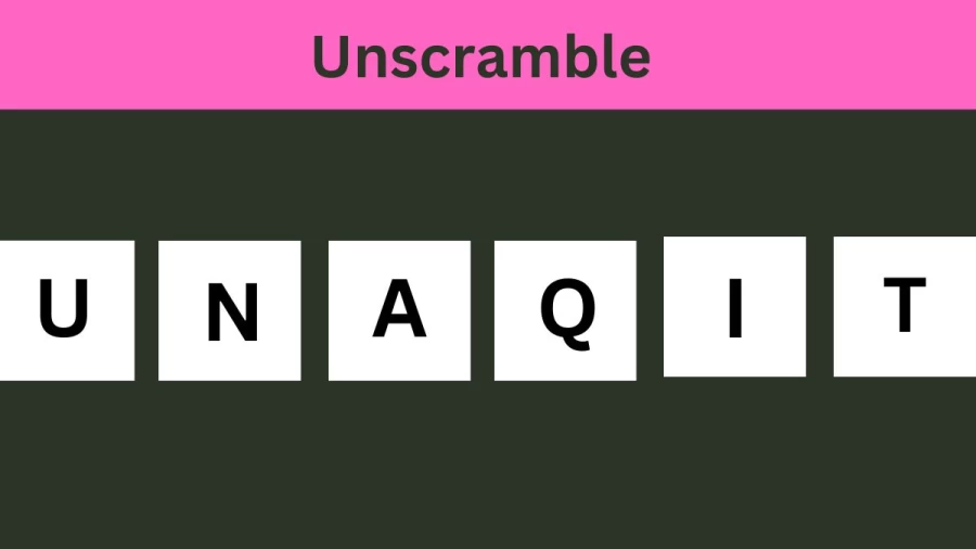 Unscramble UNAQIT Jumble Word Today