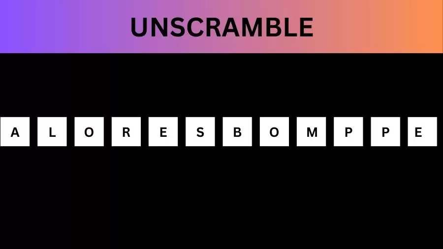 Unscramble ALORESBOMPPE Jumble Word Today