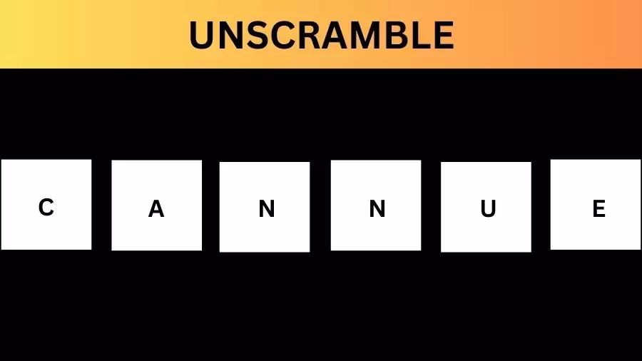 Unscramble CANNUE Jumble Word Today