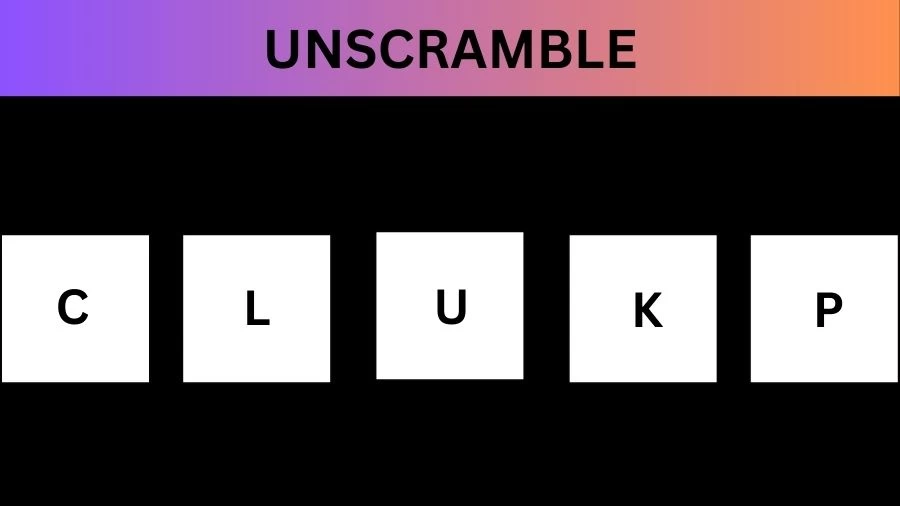 Unscramble CLUKP Jumble Word Today