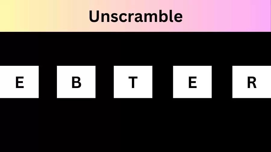 Unscramble EBTER Jumble Word Today