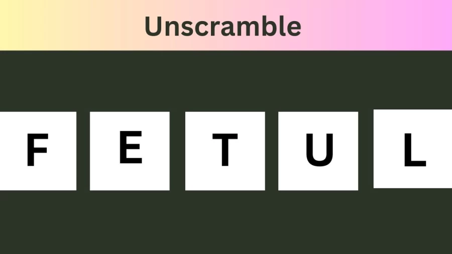 Unscramble FETUL Jumble Word Today