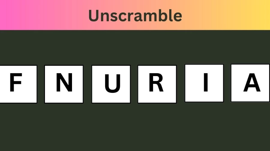 Unscramble FNURIA Jumble Word Today