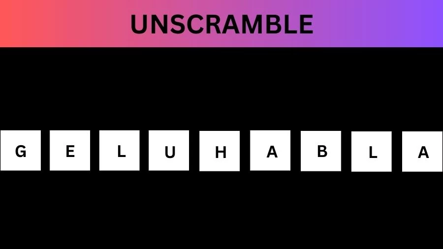 Unscramble GELUHABLA Jumble Word Today